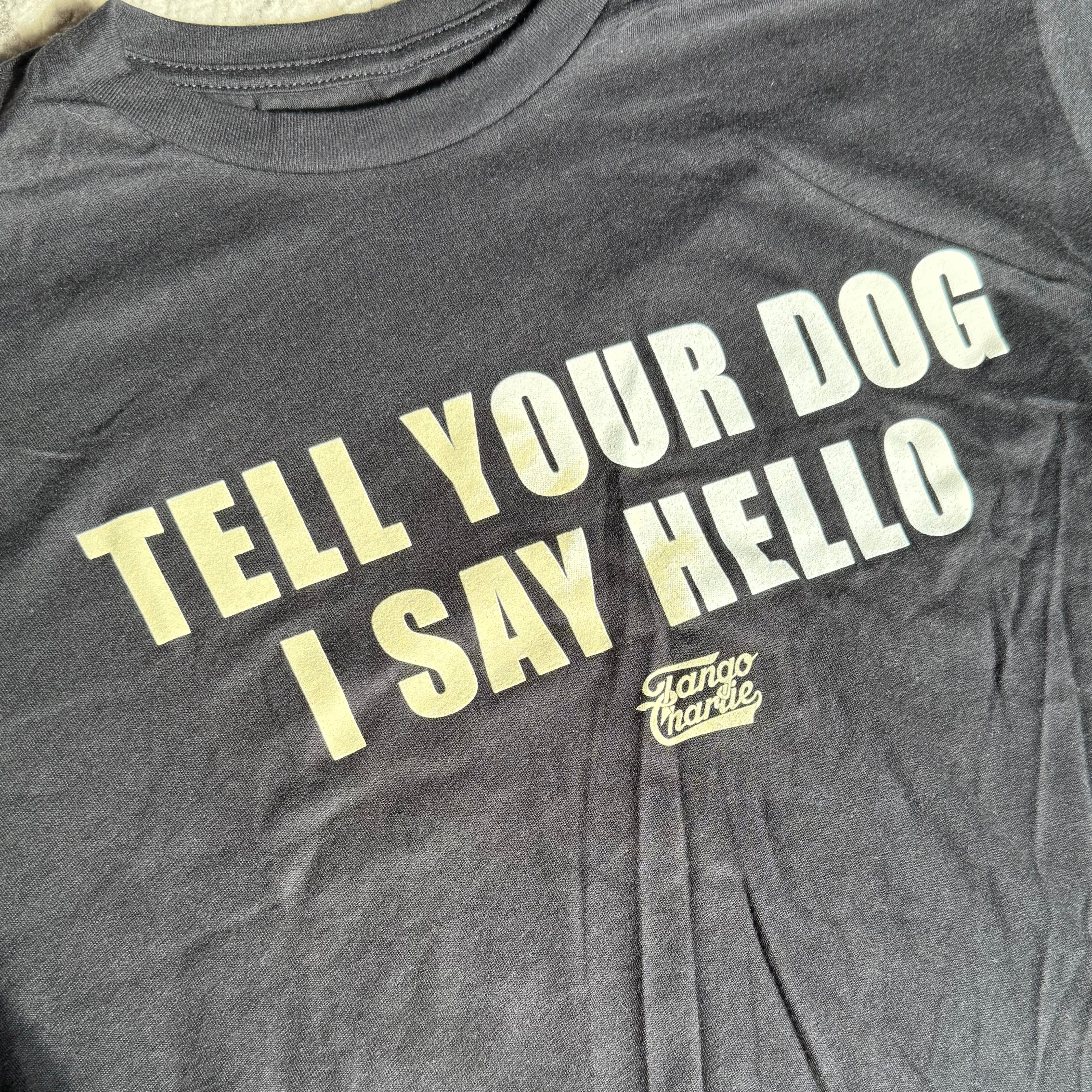 Tell Your Dog I Say Hello - tee
