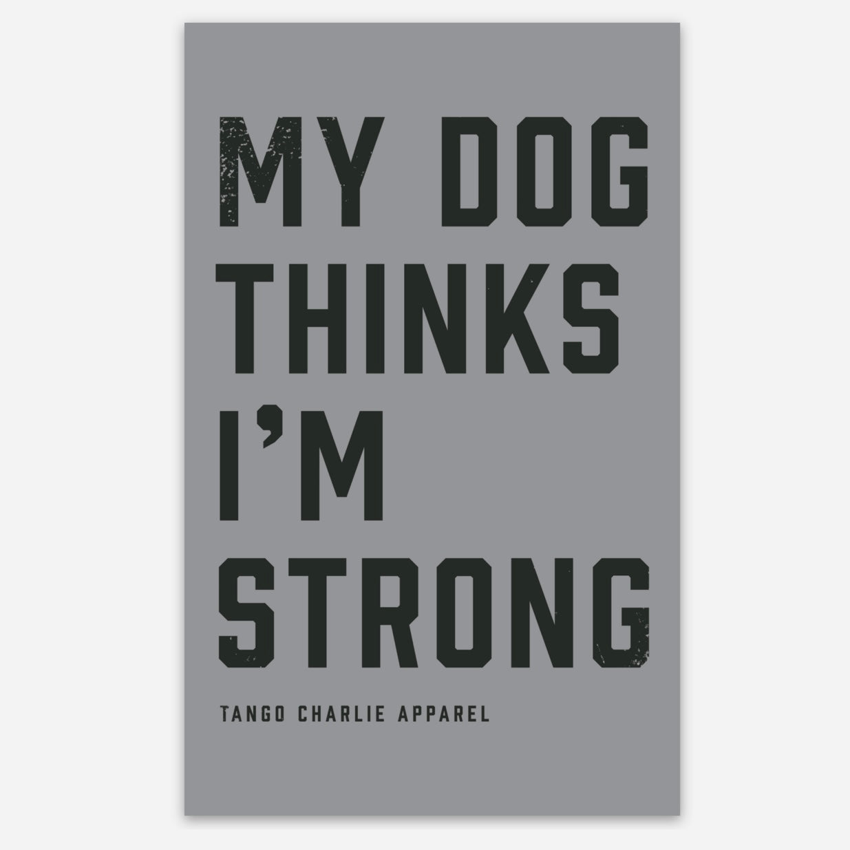 My Dog Thinks I’m Strong - Sticker