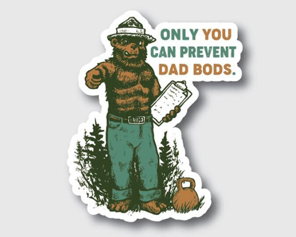 "Only You Can Prevent Dad Bods" - Sticker