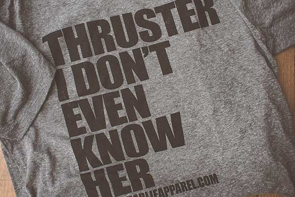 Thruster I Don't Even Know Her - Tee