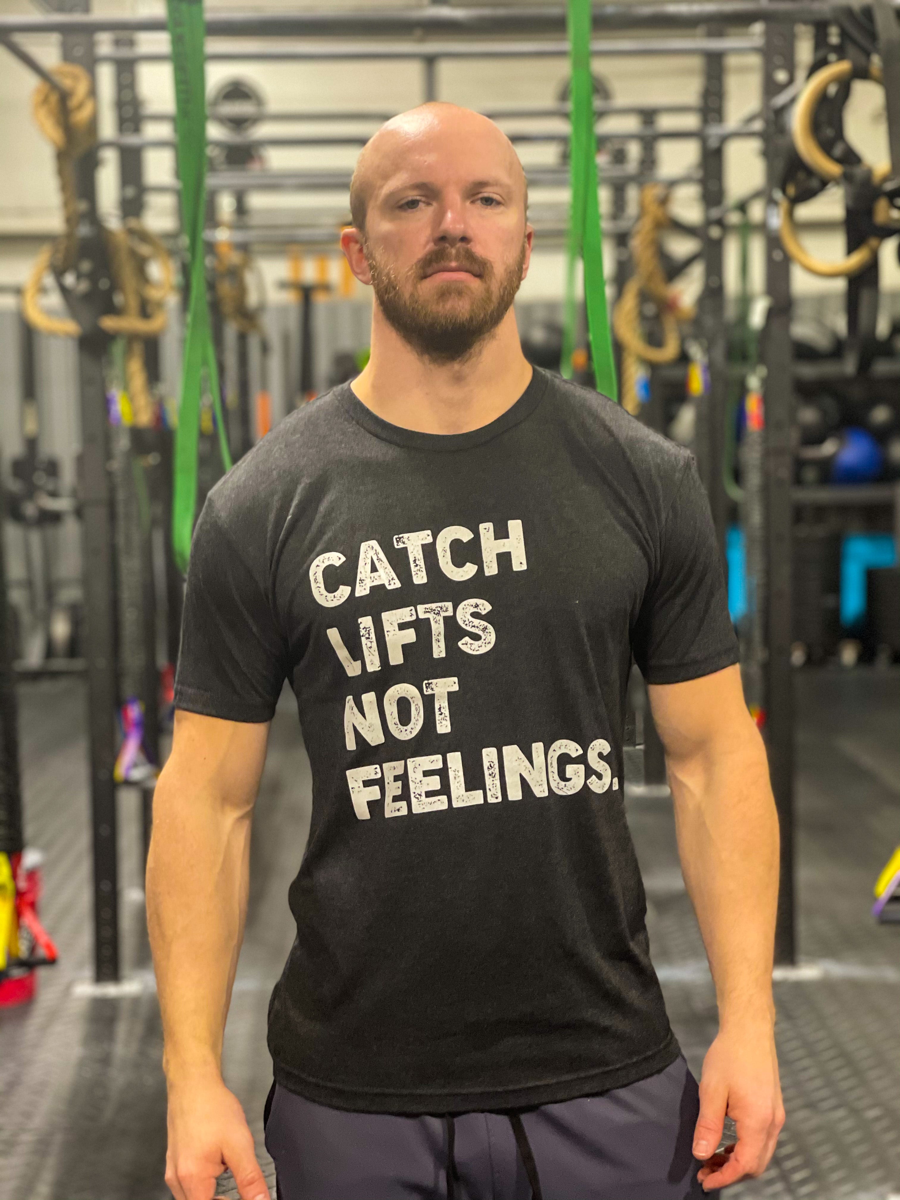 Catch Lifts Not Feelings - Tee