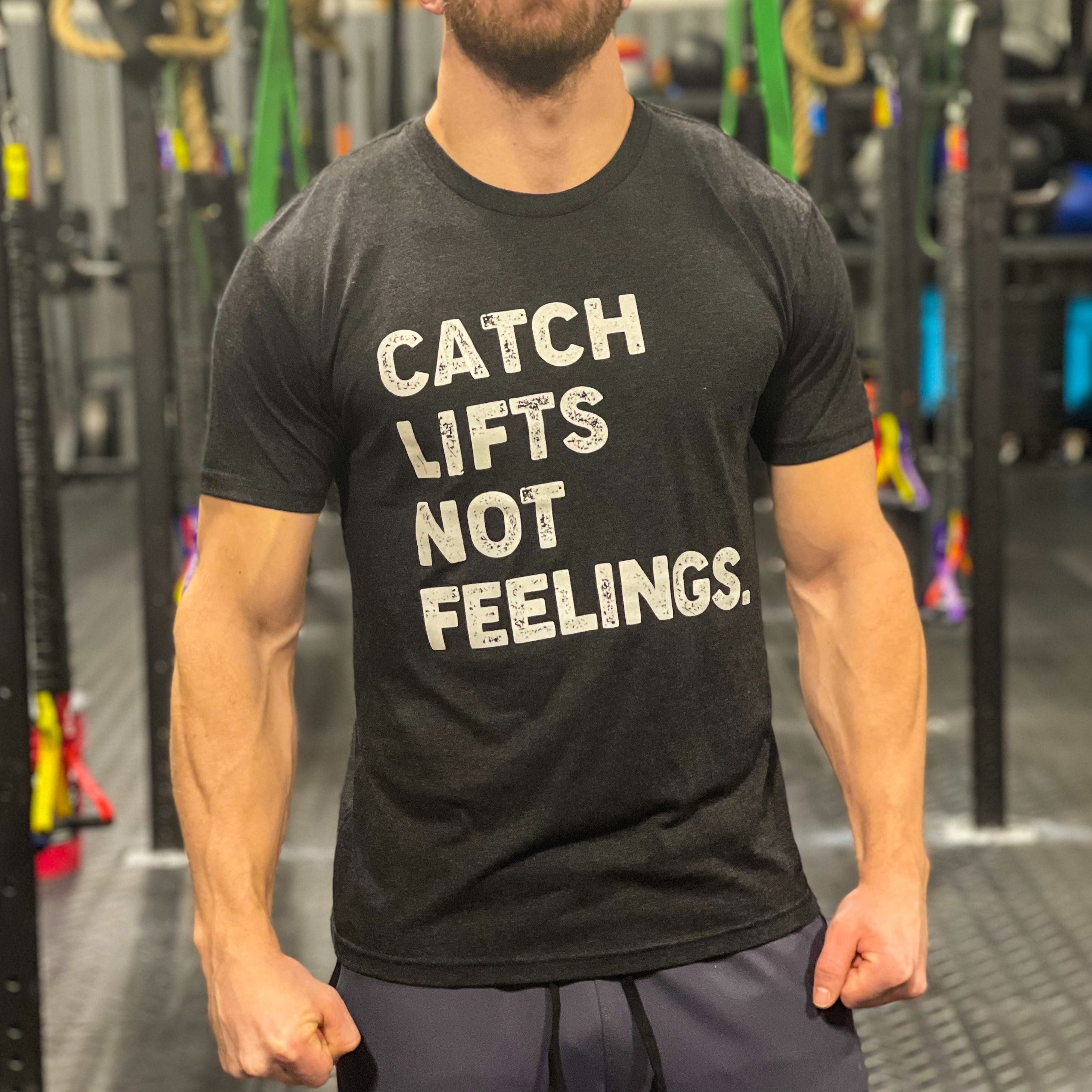 Catch Lifts Not Feelings - Tee