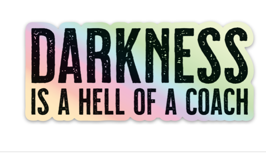 Darkness is a Hell of a Coach - Holographic Sticker