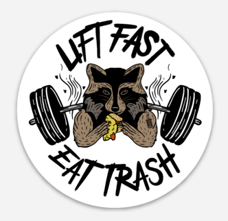 "Lift Fast Eat Trash" Sticker