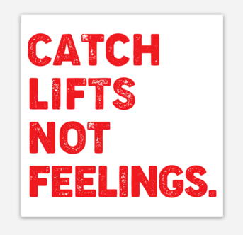 "Catch Lifts Not Feelings" Sticker