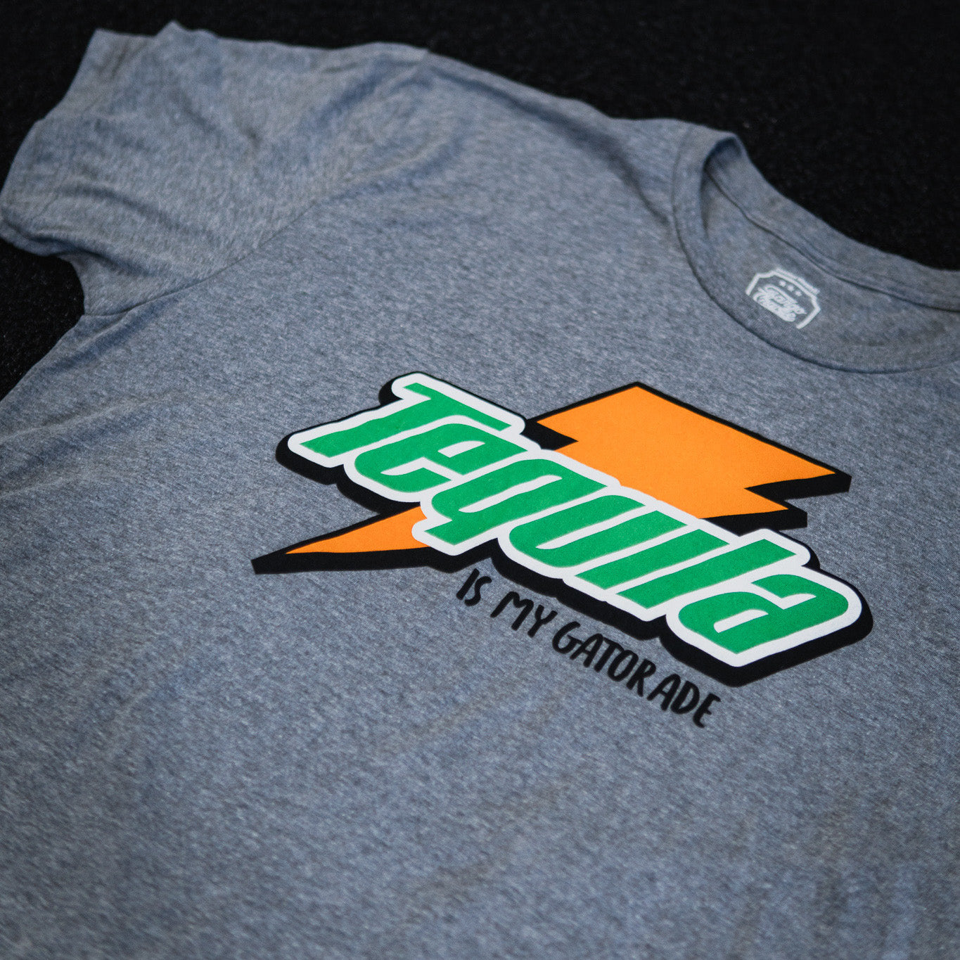 Tequila is my Gatorade - Tee