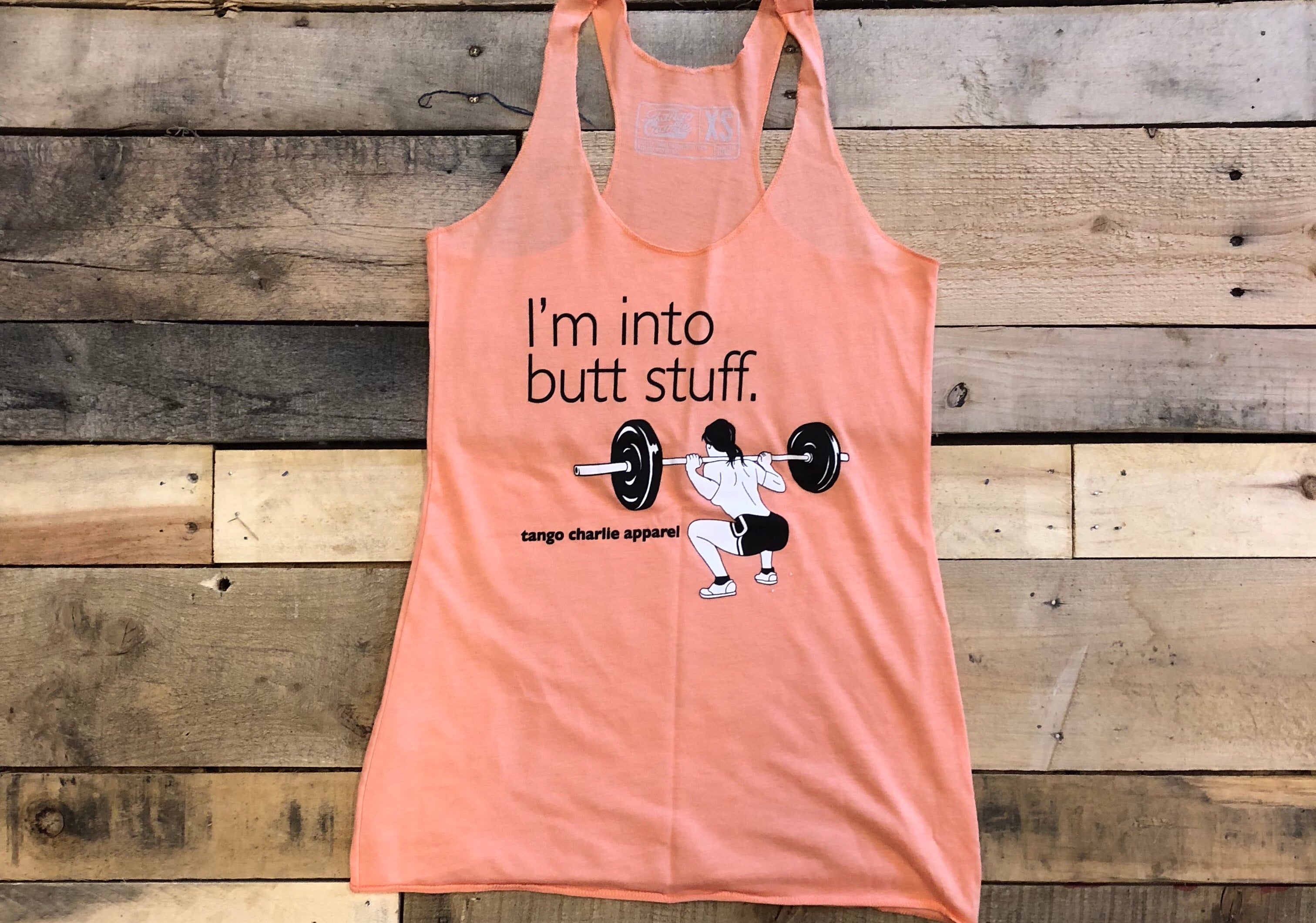 "I'm into butt stuff" -Womens Racerback Tank